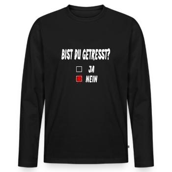 Bist du gestresst? - Lustiges Ironie Spruch - Männer Premium Bio Langarmshirt - Schwarz - Vorne - Nico (187cm)