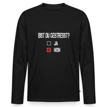 Bist du gestresst? - Lustiges Ironie Spruch - Männer Premium Bio Langarmshirt - Schwarz - Vorne - Nico (187cm)