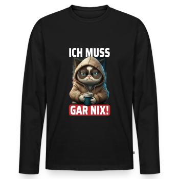 Ich Muss Gar Nix Katze - Lustiges Katzen Kaffee - Männer Premium Bio Langarmshirt - Schwarz - Vorne - Nico (187cm)