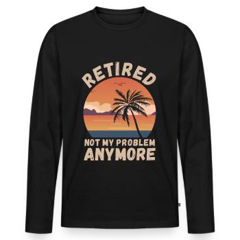 Retired, not my problem anymore - Men's Premium Organic Long Sleeve Shirt - black - Front - Nico (187cm)