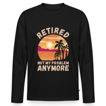 Retired, not my problem anymore - Men's Premium Organic Long Sleeve Shirt - black - Front - Nico (187cm)