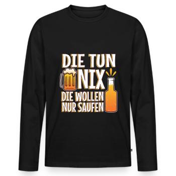 Die tun nix, die wollen nur, saufen, die tut nix, - Männer Premium Bio Langarmshirt - Schwarz - Vorne - Nico (187cm)
