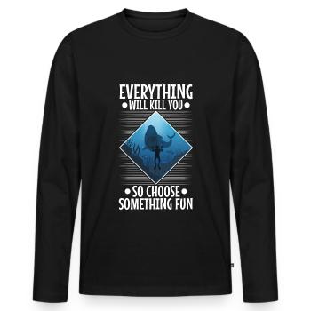 Everything will kill you so choose something fun - Men's Premium Organic Long Sleeve Shirt - black - Front - Nico (187cm)