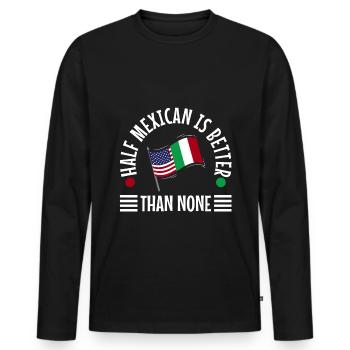 Half Mexican Is Better Than None - Men's Premium Organic Long Sleeve Shirt - black - Front - Nico (187cm)