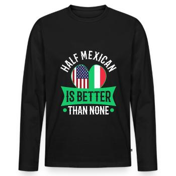 Half Mexican Is Better Than None - Men's Premium Organic Long Sleeve Shirt - black - Front - Nico (187cm)