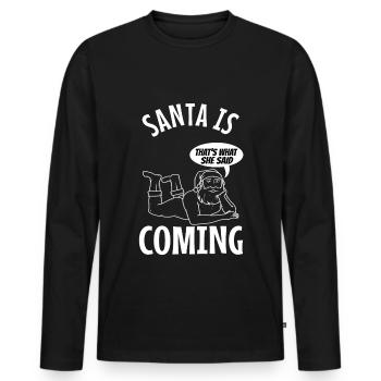 Santa claus is coming that's what she said - Men's Premium Organic Long Sleeve Shirt - black - Front - Nico (187cm)