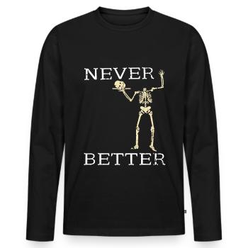 Halloween Skelett - Never Better - Männer Premium Bio Langarmshirt - Schwarz - Vorne - Nico (187cm)