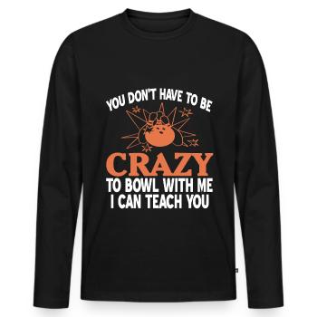 You dont have to be crazy to bowl with me i can - Männer Premium Bio Langarmshirt - Schwarz - Vorne - Nico (187cm)