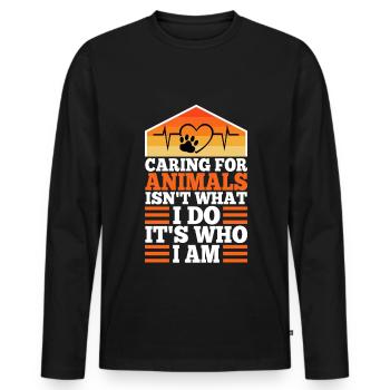 Caring for animals isn't what i do it's who i am - Men's Premium Organic Long Sleeve Shirt - black - Front - Nico (187cm)