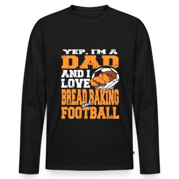 Yep im a Dad love Bread baking and Football - Men's Premium Organic Long Sleeve Shirt - black - Front - Nico (187cm)
