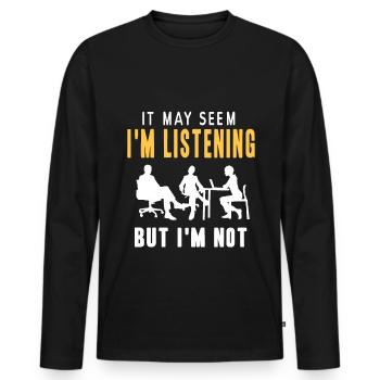 It may seem im listening but im not - Men's Premium Organic Long Sleeve Shirt - black - Front - Nico (187cm)