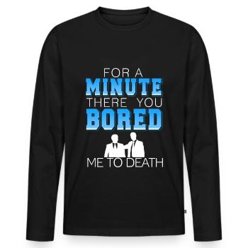 Pendant une minute, tu m’as ennuyé à mort - T-shirt manches longues Premium bio Homme - noir - Devant - Nico (187cm)