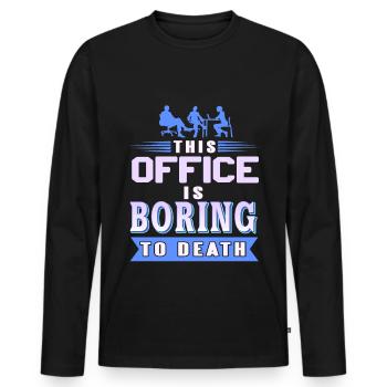 This Office is Boring to death - Men's Premium Organic Long Sleeve Shirt - black - Front - Nico (187cm)