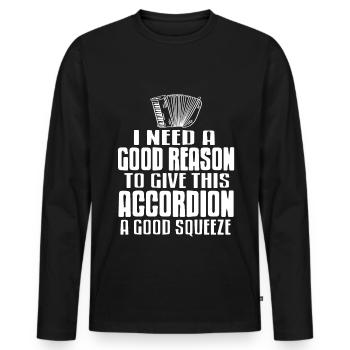 I need a good reason accordion a good squeeze - Men's Premium Organic Long Sleeve Shirt - black - Front - Nico (187cm)