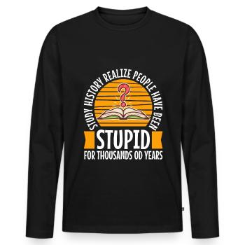 Study history realize people have been stupid for - Men's Premium Organic Long Sleeve Shirt - black - Front - Nico (187cm)
