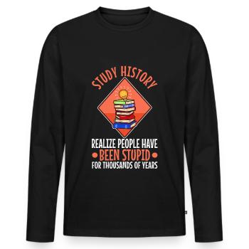 Study history realize people have been stupid for - Men's Premium Organic Long Sleeve Shirt - black - Front - Nico (187cm)