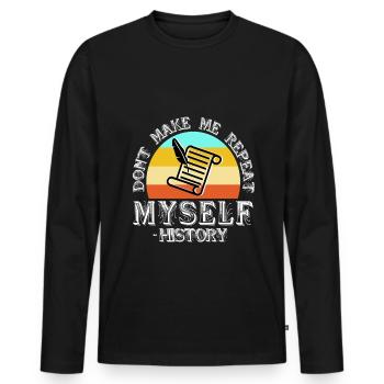 Don't make me repeat myself history - Men's Premium Organic Long Sleeve Shirt - black - Front - Nico (187cm)