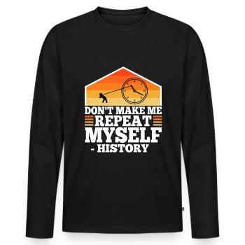 Don't make me repeat myself history - Men's Premium Organic Long Sleeve Shirt - black - Front - Nico (187cm)