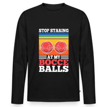 Stop staring at my Bocce Balls - Men's Premium Organic Long Sleeve Shirt - black - Front - Nico (187cm)
