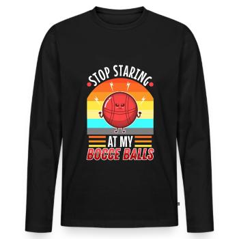 Stop staring at my Bocce Balls - Men's Premium Organic Long Sleeve Shirt - black - Front - Nico (187cm)