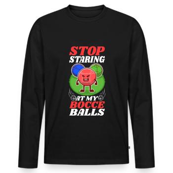 Stop staring at my Bocce Balls - Men's Premium Organic Long Sleeve Shirt - black - Front - Nico (187cm)