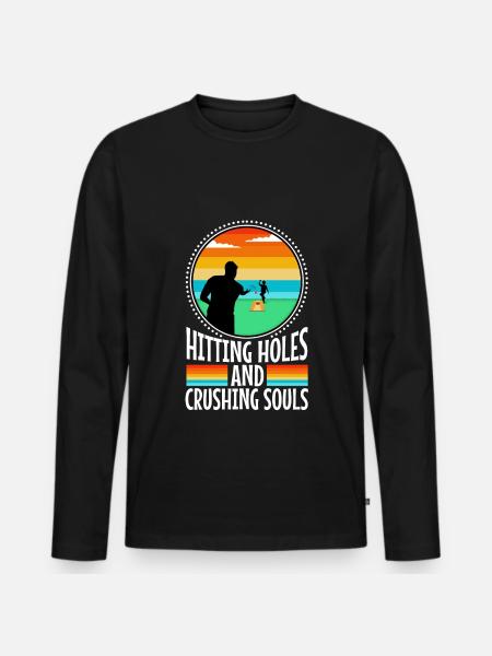 Hitting Holes and Crushing Souls - Men's Premium Organic Long Sleeve Shirt - black
