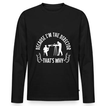Because I'm The Director That's Why - Men's Premium Organic Long Sleeve Shirt - black - Front - Nico (187cm)