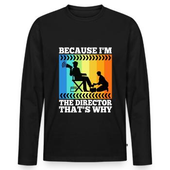 Because I'm The Director That's Why - Men's Premium Organic Long Sleeve Shirt - black - Front - Nico (187cm)