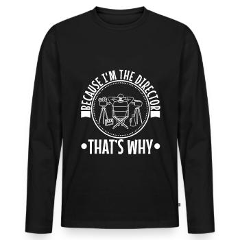 Because I'm The Director That's Why - Men's Premium Organic Long Sleeve Shirt - black - Front - Nico (187cm)