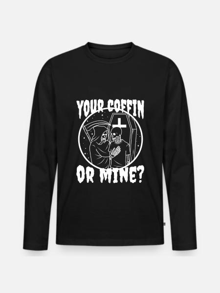 Your coffin or mine? - Men's Premium Organic Long Sleeve Shirt - black