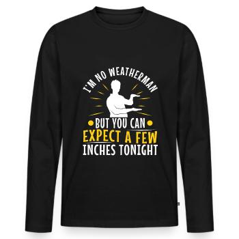 Im no weatherman but you can expect a few inches - Männer Premium Bio Langarmshirt - Schwarz - Vorne - Nico (187cm)