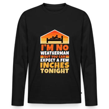 Im no weatherman but you can expect a few inches - Männer Premium Bio Langarmshirt - Schwarz - Vorne - Nico (187cm)