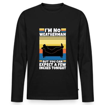 Im no weatherman but you can expect a few inches - Men's Premium Organic Long Sleeve Shirt - black - Front - Nico (187cm)