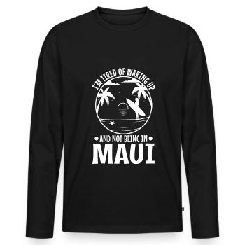 Im tired of waking up and not being in Maui - Men's Premium Organic Long Sleeve Shirt - black - Front - Nico (187cm)