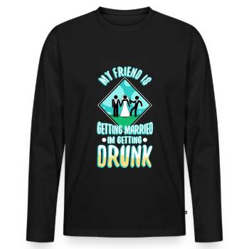 My friend is getting married, im getting drunk - Men's Premium Organic Long Sleeve Shirt - black - Front - Nico (187cm)