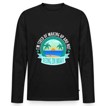 Im tired of waking up and not being in Maui - Men's Premium Organic Long Sleeve Shirt - black - Front - Nico (187cm)