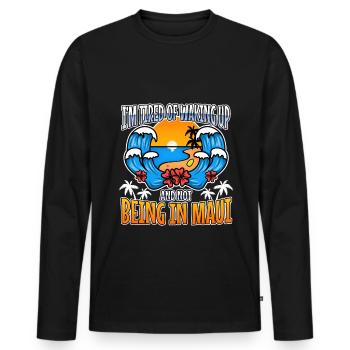 Im tired of waking up and not being in Maui - Men's Premium Organic Long Sleeve Shirt - black - Front - Nico (187cm)