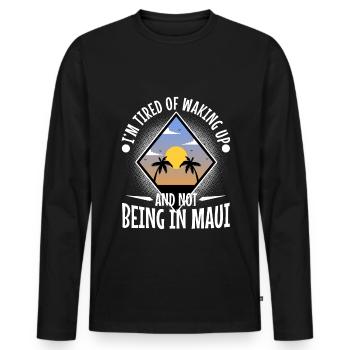 Im tired of waking up and not being in Maui - Men's Premium Organic Long Sleeve Shirt - black - Front - Nico (187cm)