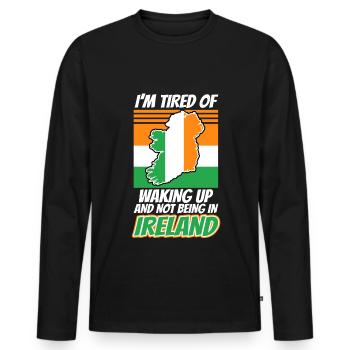 Im tired of waking up and not being in Ireland - Men's Premium Organic Long Sleeve Shirt - black - Front - Nico (187cm)