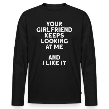 Your Girlfriend Keeps Looking At Me - Men's Premium Organic Long Sleeve Shirt - black - Front - Nico (187cm)