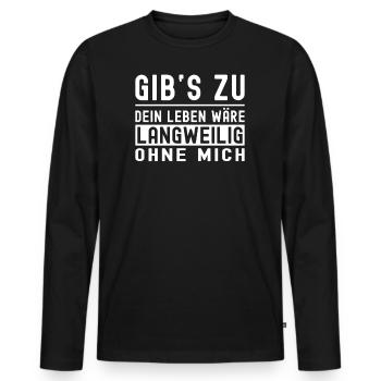 Gibs zu dein leben wäre langweilig ohne mich - Männer Premium Bio Langarmshirt - Schwarz - Vorne - Nico (187cm)