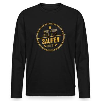 Wir Sind Nur Zum Saufen Hier Party - Männer Premium Bio Langarmshirt - Schwarz - Vorne - Nico (187cm)