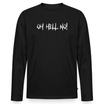 Oh Hell No! Lustiger sarkastischer Rude - Männer Premium Bio Langarmshirt - Schwarz - Vorne - Nico (187cm)