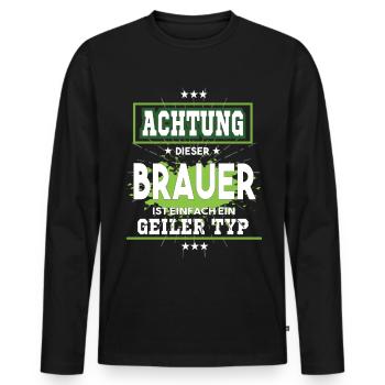 Brauer ist einfach ein geiler Typ T-Shirt - Männer Premium Bio Langarmshirt - Schwarz - Vorne - Nico (187cm)