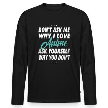 Ne me demandez pas pourquoi j’aime l’anime - T-shirt manches longues Premium bio Homme - noir - Devant - Nico (187cm)
