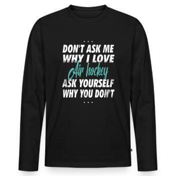 Ne me demandez pas pourquoi j’aime le hockey sur air - T-shirt manches longues Premium bio Homme - noir - Devant - Nico (187cm)