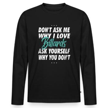 Ne me demandez pas pourquoi j’aime le billard - T-shirt manches longues Premium bio Homme - noir - Devant - Nico (187cm)