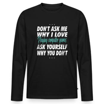 Ne me demandez pas pourquoi j’aime jouer - T-shirt manches longues Premium bio Homme - noir - Devant - Nico (187cm)