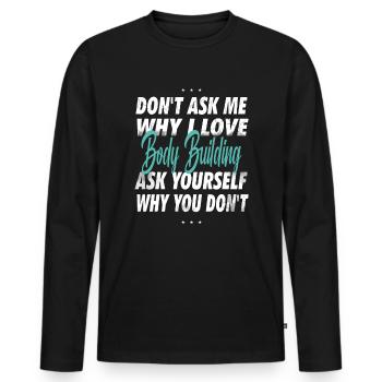 Ne me demandez pas pourquoi j’aime la musculation - T-shirt manches longues Premium bio Homme - noir - Devant - Nico (187cm)