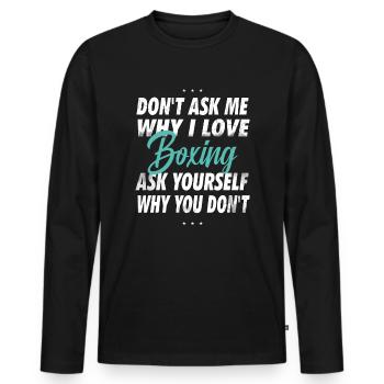 Ne me demandez pas pourquoi j’aime la boxe - T-shirt manches longues Premium bio Homme - noir - Devant - Nico (187cm)